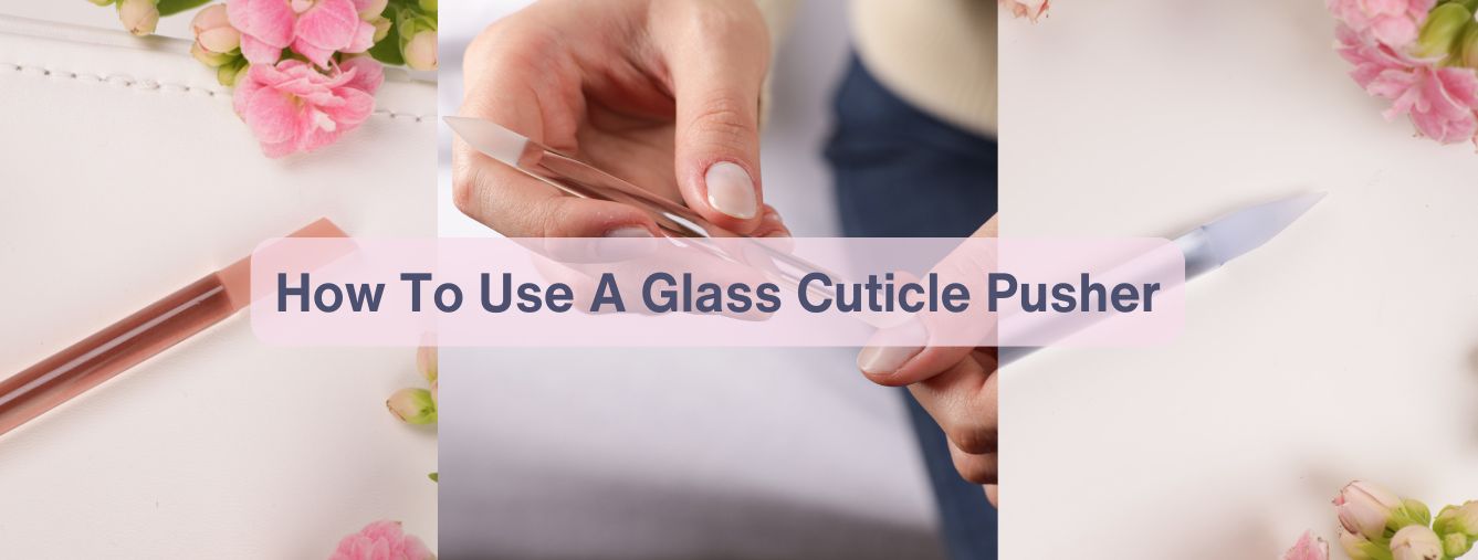 How To Use Bona Fide Beauty Glass Cuticle Pusher | A Simple Guide To Cuticle Care At Home